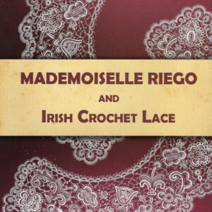 Mademoiselle Riego and Irish Crochet Lace